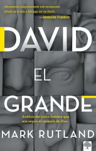 Title: David el grande: Análisis del único hombre que era según el corazón de Dios / Da vid the Great: Deconstructing the Man After God's Own Heart, Author: Mark Rutland