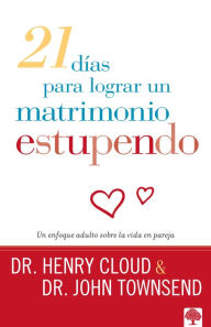 Title: 21 días para lograr un matrimonio estupendo: Un enfoque adulto sobre la vida en pareja, Author: Henry Cloud