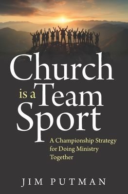 Church is a Team Sport: A Championship Strategy for Doing Ministry Together