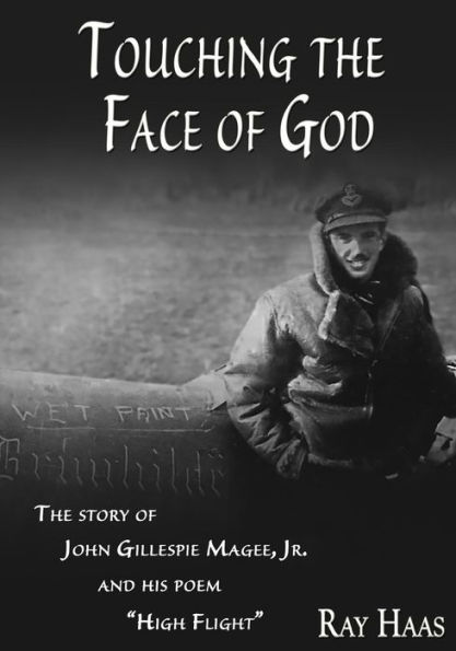 Touching the Face of God: The Story of John Gillespie Magee, Jr. and his poem "High Flight"