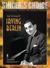 Title: Sing the Songs of Irving Berlin: Singer's Choice - Professional Tracks for Serious Singers, Author: Irving Berlin