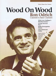 Title: Wood on Wood: Ron Odrich - Clarinet & Bass Clarinet, Author: Ron Odrich