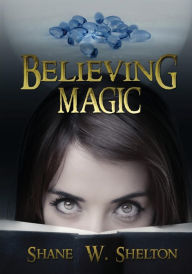 Title: Believing Magic, Author: Shane Wesley Shelton