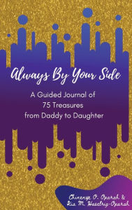 Title: Always By Your Side: A Journal of 75 Guided Treasures from Daddy to Daughter, Author: Chinenye O Oparah