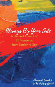 Title: Always By Your Side: A Guided Journal of 75 Treasures from Daddy to Son, Author: Chinenye O. Oparah