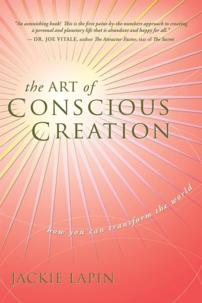 the Art of Conscious Creation: How You Can Transform World