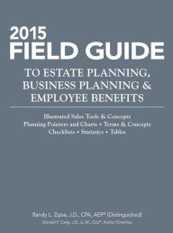 Title: 2015 Field Guide to Estate Planning, Business Planning & Employee Benefits, Author: Randy L. Zipse