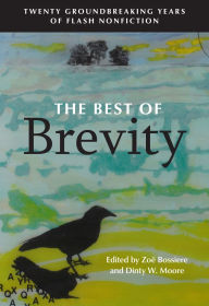 Is it possible to download books for free The Best of Brevity: Twenty Groundbreaking Years of Flash Nonfiction by Zoë Bossiere, Dinty W. Moore iBook FB2 English version 9781941628232