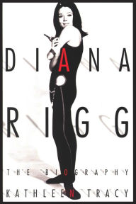 Title: Diana Rigg: The Biography, Author: Kathleen Tracy
