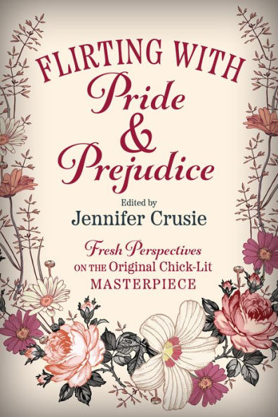 Flirting With Pride And Prejudice: Fresh Perspectives On The Original Chick Lit Masterpiece