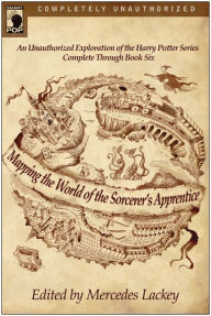 Title: Mapping the World of the Sorcerer's Apprentice: An Unauthorized Exploration of the Harry Potter Series, Author: Mercedes Lackey