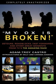 Title: My Ox Is Broken!: Roadblocks, Detours, Fast Forwards and Other Great Moments from Tv's 'the Amazing Race', Author: Adam-Troy Castro