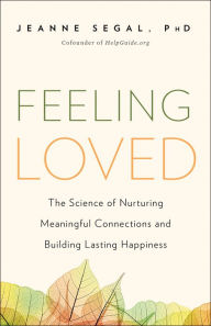Title: Feeling Loved: The Science of Nurturing Meaningful Connections and Building Lasting Happiness, Author: Jeanne Segal