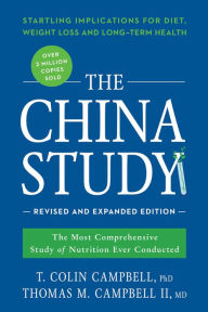 Title: The China Study: Revised and Expanded Edition: The Most Comprehensive Study of Nutrition Ever Conducted and the Startling Implications for Diet, Weight Loss, and Long-Term Health, Author: T. Colin Campbell
