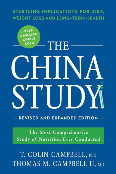 the China Study: Revised and Expanded Edition: Most Comprehensive Study of Nutrition Ever Conducted Startling Implications for Diet, Weight Loss, Long-Term Health