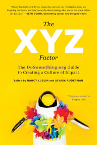 Title: The XYZ Factor: The DoSomething.org Guide to Creating a Culture of Impact, Author: Nancy Lublin