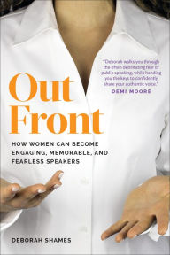 Title: Out Front: How Women Can Become Engaging, Memorable, and Fearless Speakers, Author: Deborah Shames
