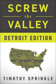 Title: Screw the Valley: Detroit Edition, Author: Timothy Sprinkle