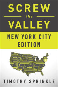 Title: Screw the Valley: New York City Edition, Author: Timothy Sprinkle