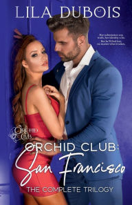 Title: Orchid Club: San Francisco:The Complete Trilogy, Author: Lila Dubois