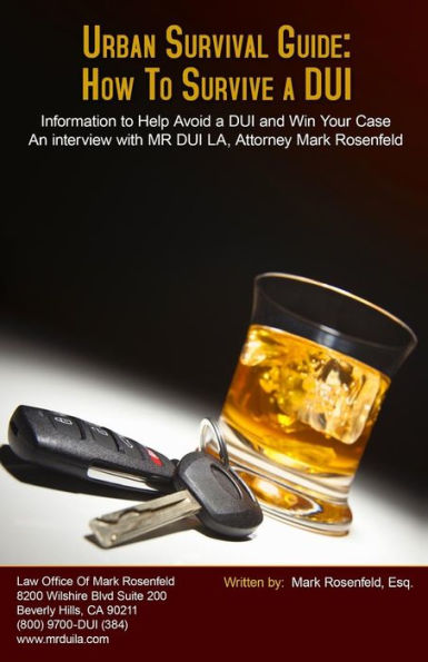 Urban Survival Guide: How To Survive A DUI: Information to Help Avoid a DUI and Win Your Case