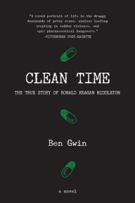 Title: Clean Time: the True Story of Ronald Reagan Middleton, Author: Ben Gwin