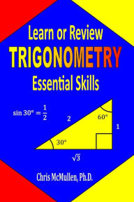 Title: Learn or Review Trigonometry Essential Skills, Author: Chris McMullen