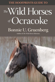 Title: The Hoofprints Guide to the Wild Horses of Ocracoke Island, NC, Author: Bonnie U Gruenberg