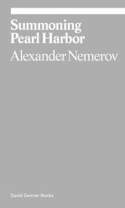 Title: Summoning Pearl Harbor, Author: Alexander Nemerov