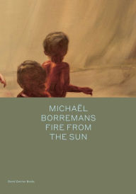 Title: Michaï¿½l Borremans: Fire from the Sun, Author: Michael Borremans