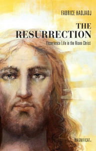 Title: The Resurrection: Experience Life in the Risen Christ, Author: Fabrice Hadjadj