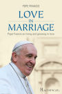 Love in Marriage: Pope Francis On Living and Growing in Love