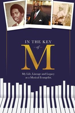 the Key of M: My Life, Lineage and Legacy as a Musical Evangelist
