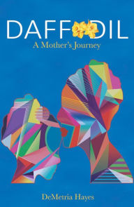 Title: DAFFODIL: A Mother's Journey, Author: DeMetria Hayes