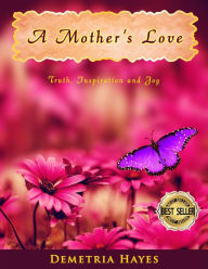Title: A MOTHERS LOVE, Author: DeMetria Hayes