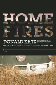 Title: Home Fires: An Intimate Portrait of One Middle-Class Family in Postwar America, Author: Donald Katz