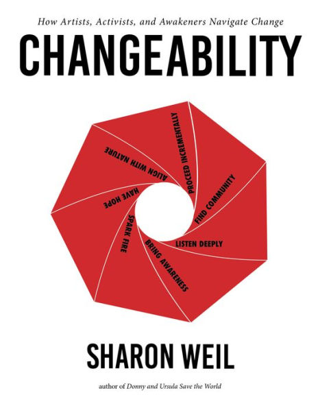 ChangeAbility: How Artists, Activists, and Awakeners Navigate Change