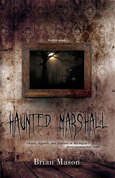 Haunted Marshall: Ghosts, legends and folklore in Michigan's most paranormal town