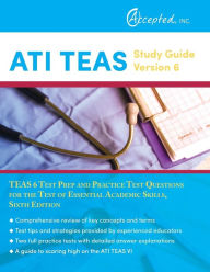 Title: ATI TEAS Study Guide Version 6: TEAS 6 Test Prep and Practice Test Questions for the Test of Essential Academic Skills, Sixth Edition, Author: Rosa Tatuata