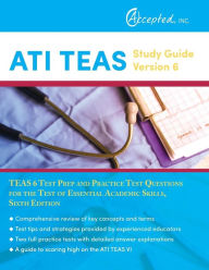 Title: ATI TEAS Study Guide Version 6: TEAS 6 Test Prep and Practice Test Questions for the Test of Essential Academic Skills, Sixth Edition, Author: TEAS 6 Test Prep Team