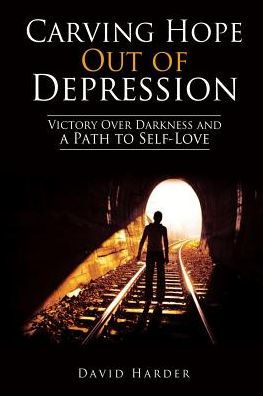 Carving Hope Out of Depression: Victory Over Darkness and a Path to Self-Love