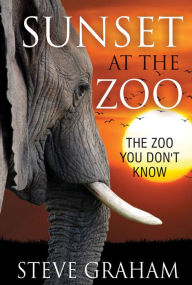 Title: Sunset at the Zoo: The Zoo You Don't Know, Author: Steve Graham