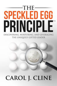 Title: The Speckled Egg Principle: Discovering, Nurturing, and Leveraging the Uniquely Gifted Leader, Author: Raw Dog