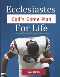 Title: Ecclesiastes - God's Game Plan for Life: A six-week line-by-line study of Ecclesiastes, Author: Laura R Brown