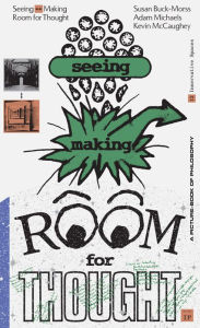 Free books downloadable as pdf Seeing <-> Making: Room for Thought by Susan Buck-Morss, Kevin McCaughey, Adam Michaels (English literature) 9781941753538