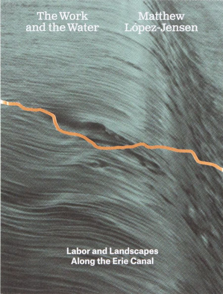 Matthew López-Jensen: The Work and the Water: Labor and Landscapes along the Erie Canal