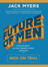 Title: The Future of Men: Men on Trial, Author: Jack Myers