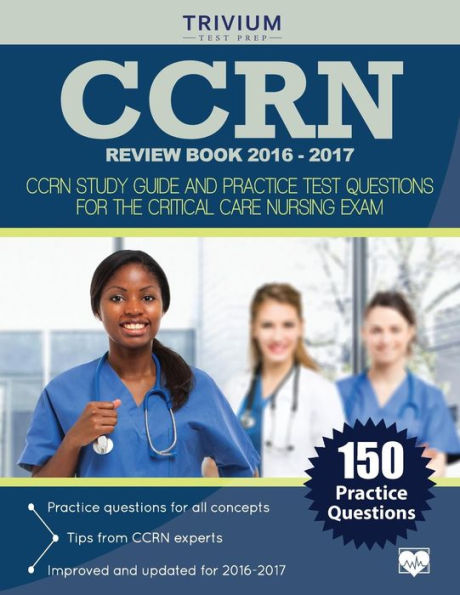 CCRN Review Book 2016-2017: CCRN Study Guide and Practice Test Questions for the Critical Care Nursing Exam