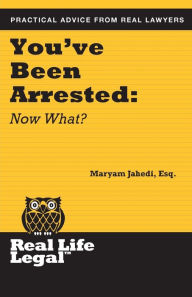 Title: You've Been Arrested: Now What?, Author: Maryam Jahedi Esq