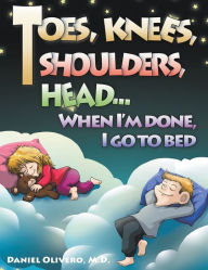 Title: Toes, Knees, Shoulders, Head, When I'm Done, I Go to Bed, Author: Daniel Olivero